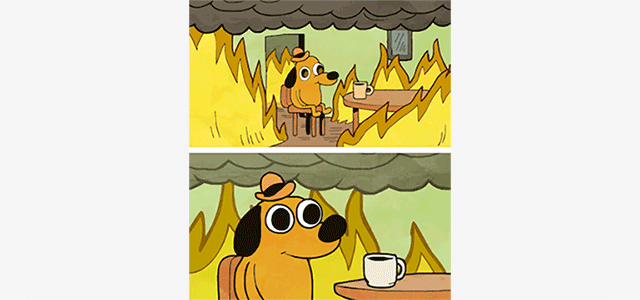 GIF of cartoon dog having coffee while the room is on fire saying "This is fine".
