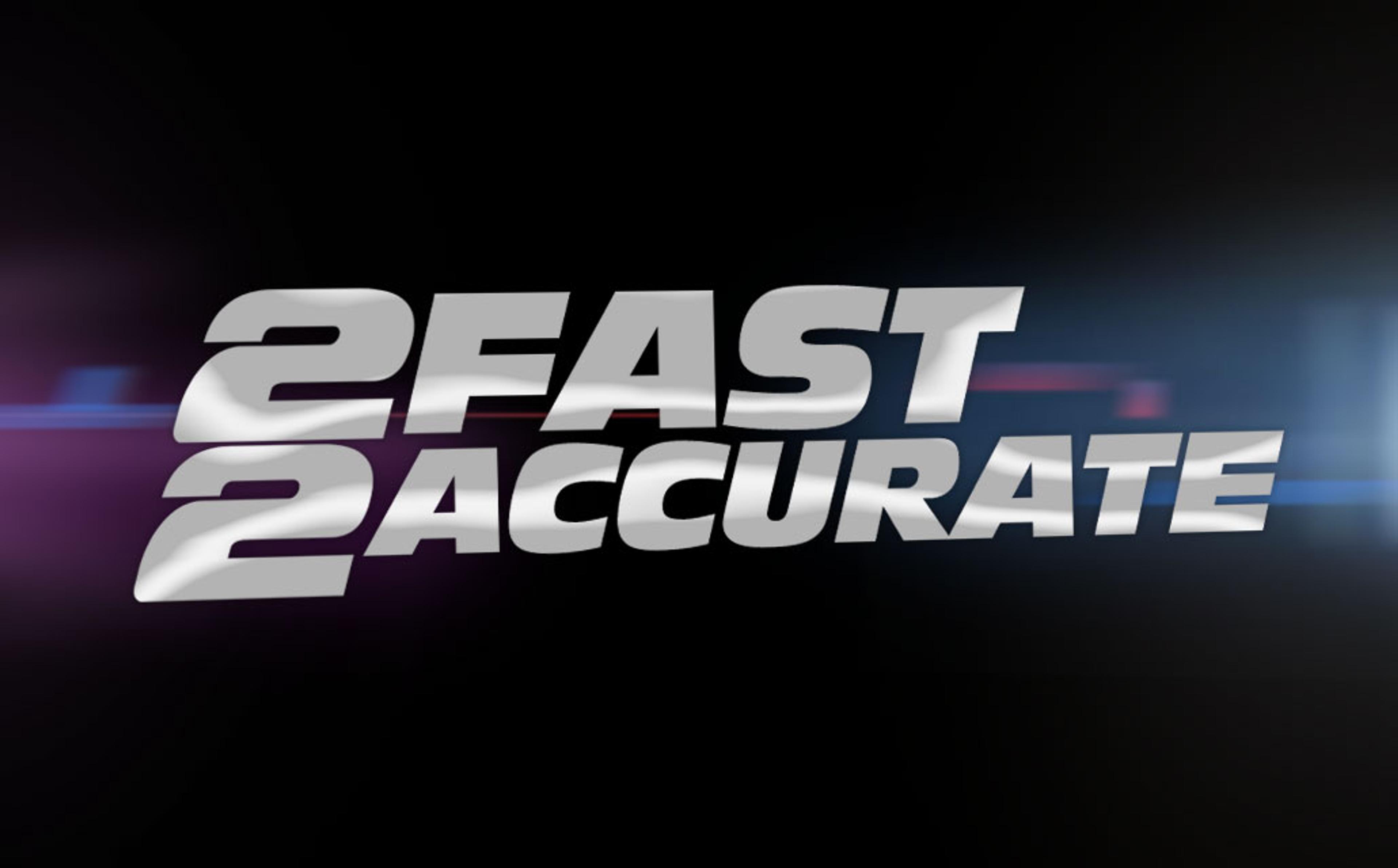 2 Fast 2 Accurate