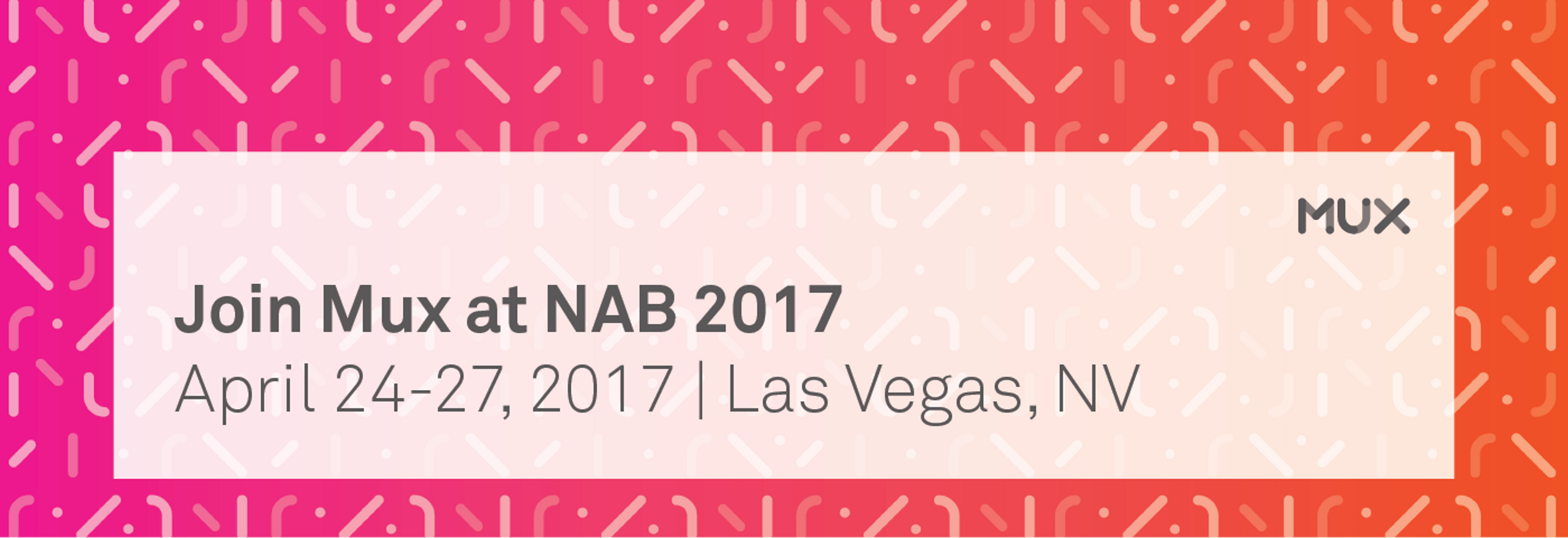 Mux at the NAB Show 2017 in Las Vegas