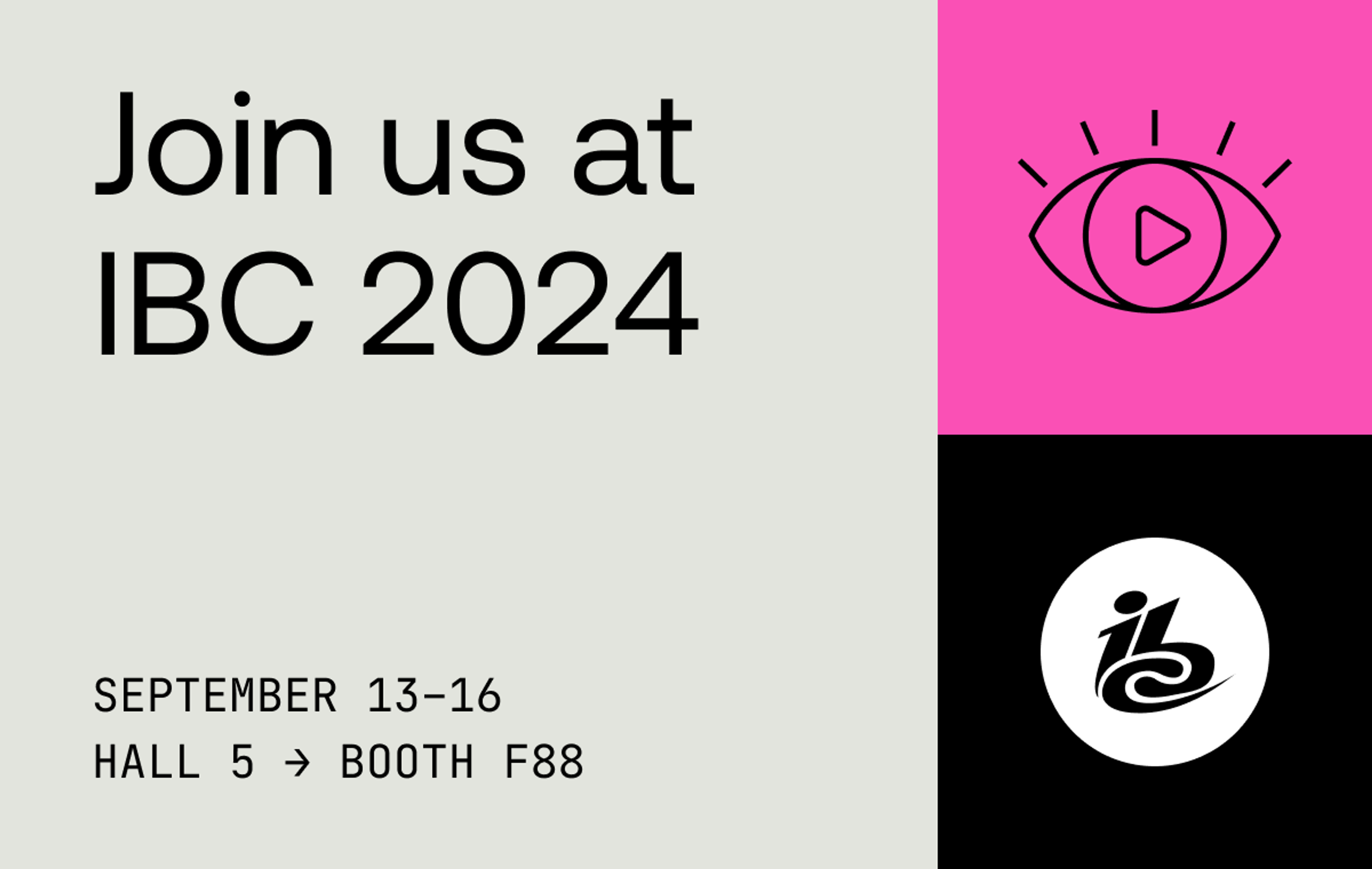 Text that reads join us at IBC 2024, September 13-16, Hall 5 - Booth F88