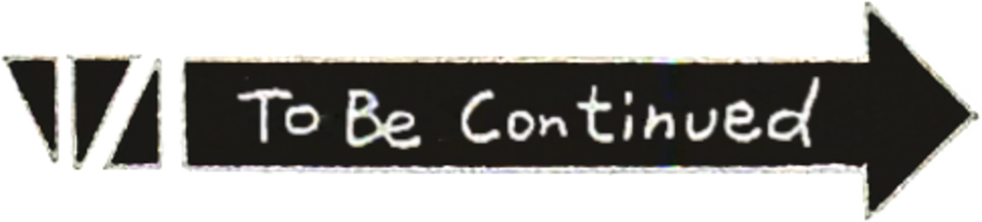 An arrow pointing to the right, containing the words "To Be Continued"