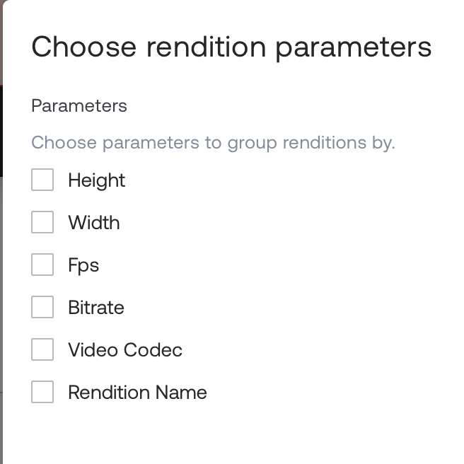 Modal titled "Choose rendition parameters" with checkboxes to group renditions by height, width, fps, bitrate, video codec, or rendition name.