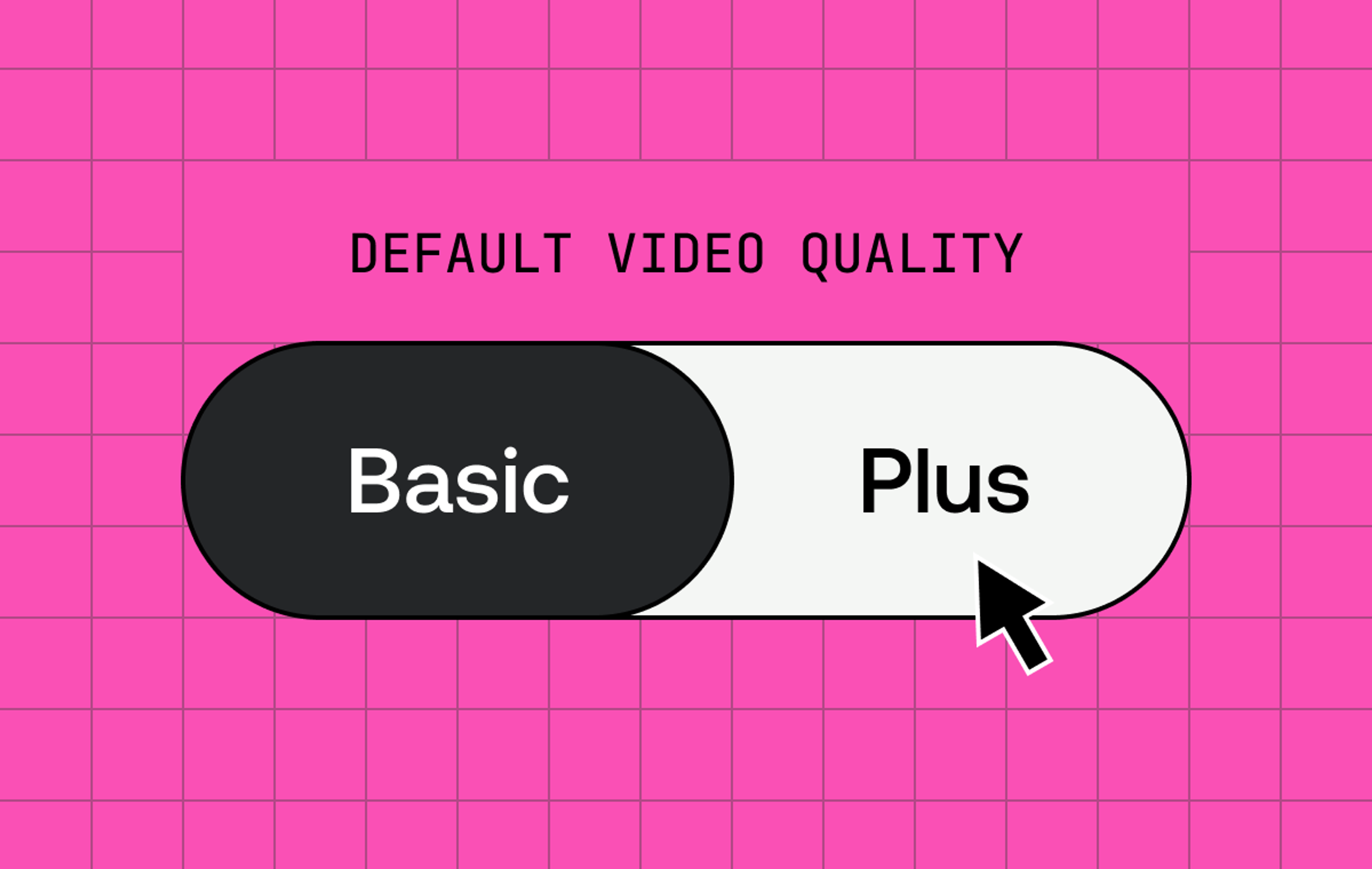 On a pink background a button that reads basic and plus. Above it reads default video quality.