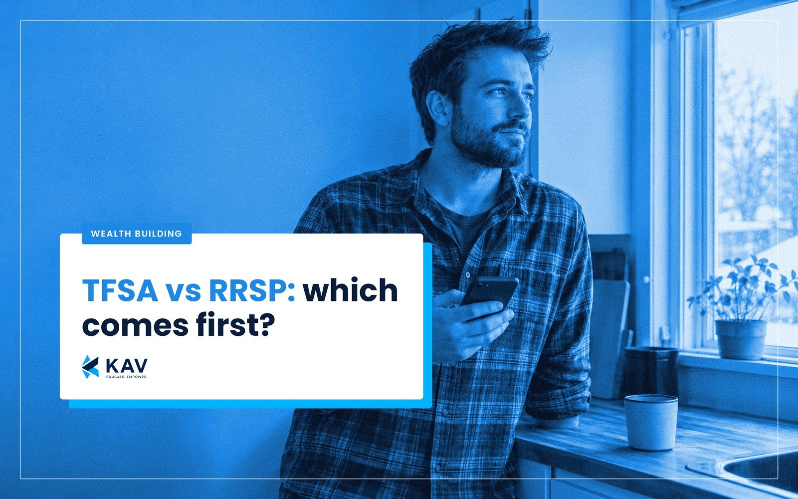 Blog thumbnail: a blue duotone photo of a bearded man in a flannel shirt looking out a kitchen window with his phone in hand, beside a white card with the headline TFSA vs RRSP: which comes first?
