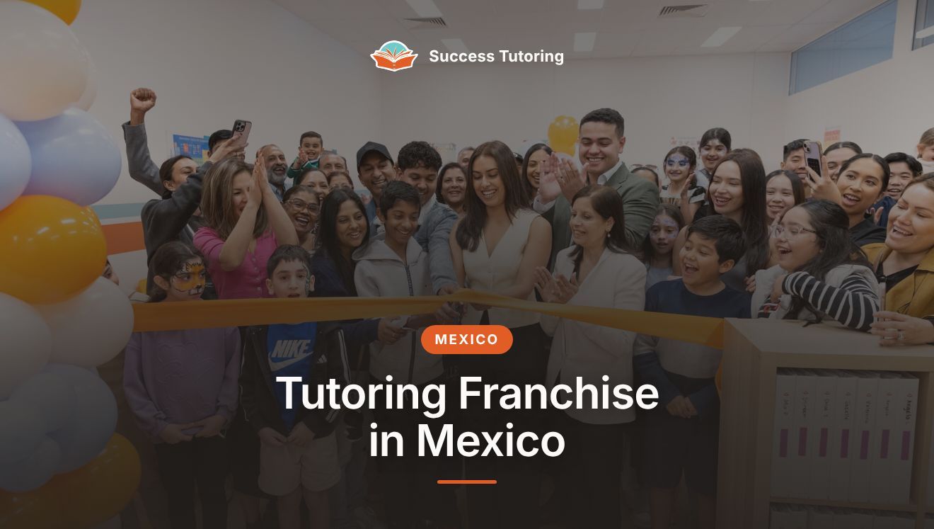 Tutoring Franchise in Mexico: The Complete 2026 Guide | A Success Tutoring grand opening