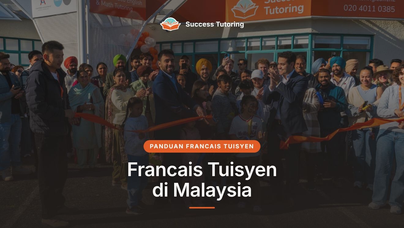 Francais Tuisyen di Malaysia: Panduan Lengkap 2026 | Success Tutoring New Lynn Grand Opening