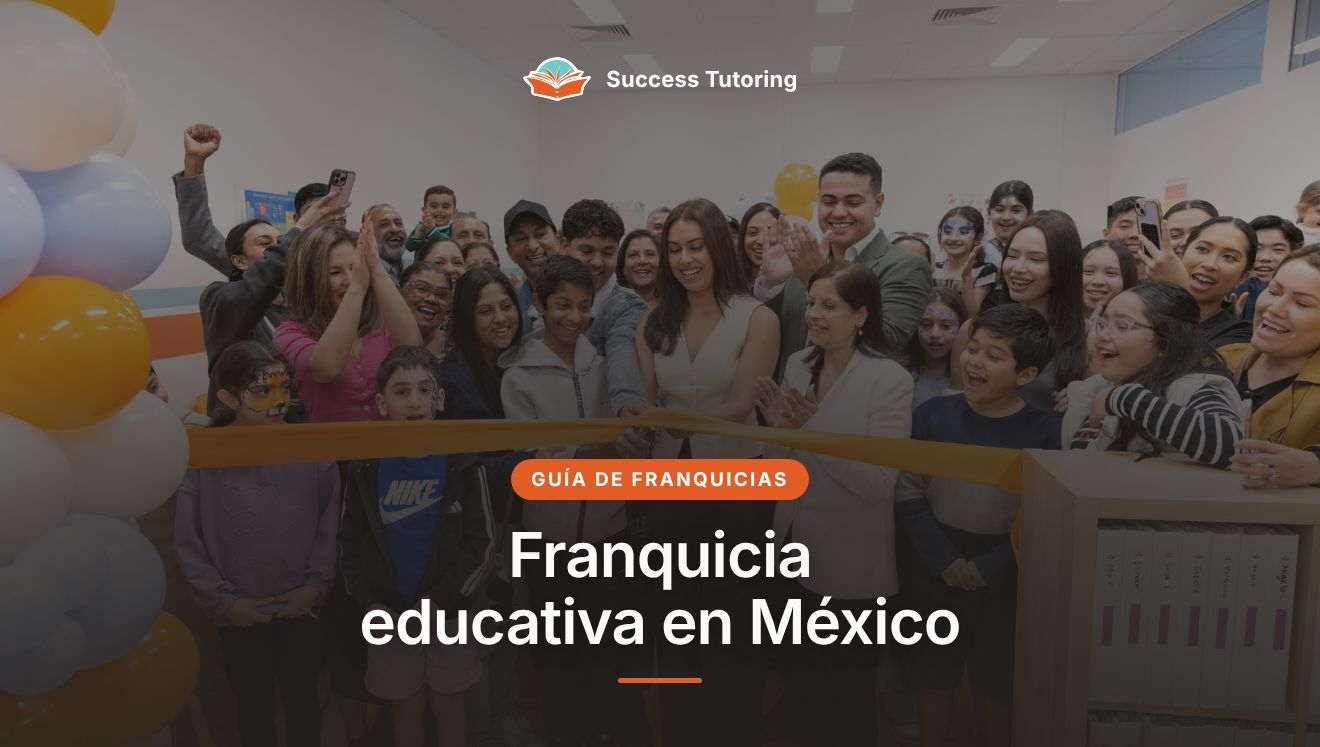 Franquicia educativa en México: guía completa 2026 de regularización | A Success Tutoring grand opening