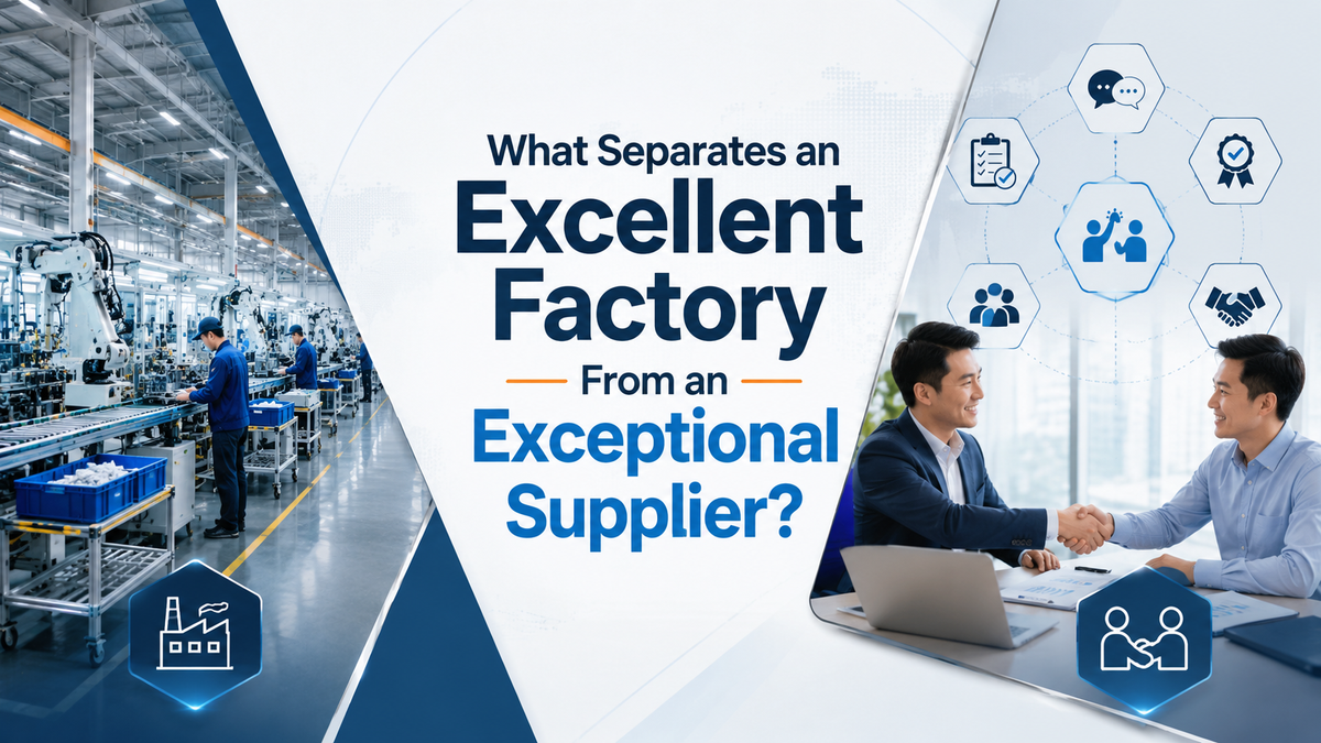 What Separates an Excellent Factory from an Exceptional Supplier?