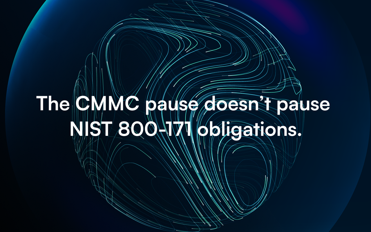 CMMC Phase 2 is suspended. NIST 800-171 is still in force.
