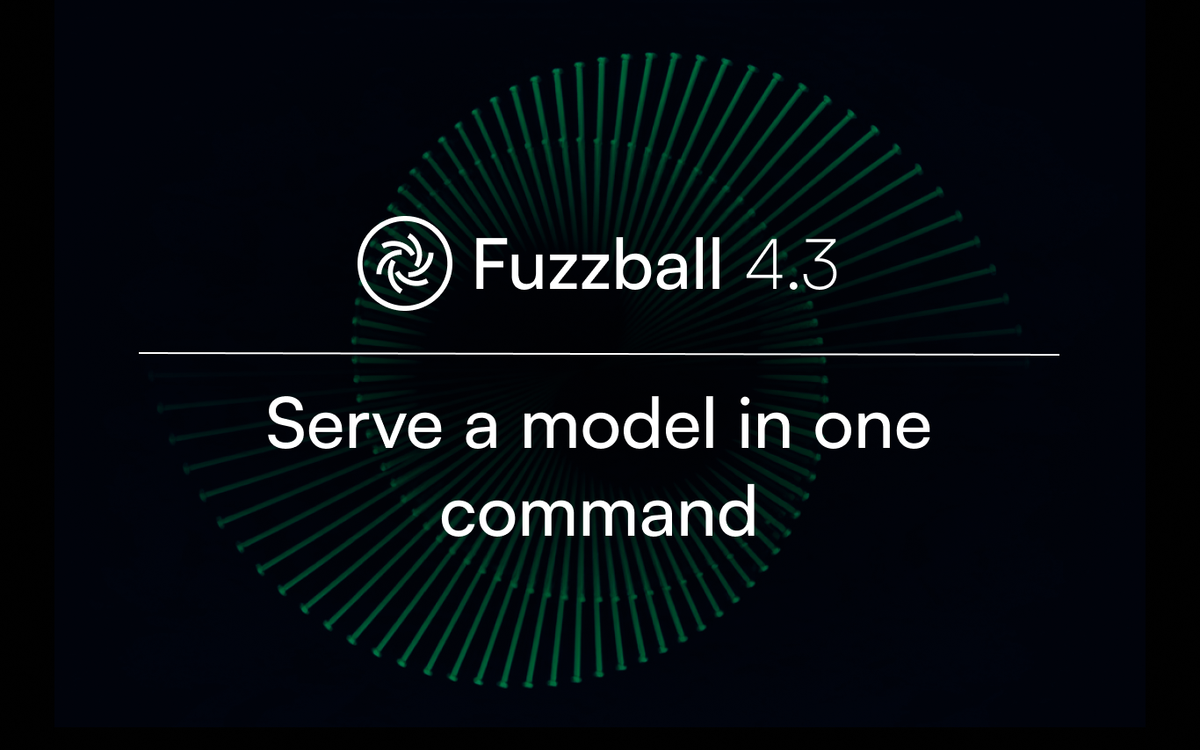 Fuzzball 4.3 | Serve a model in one command