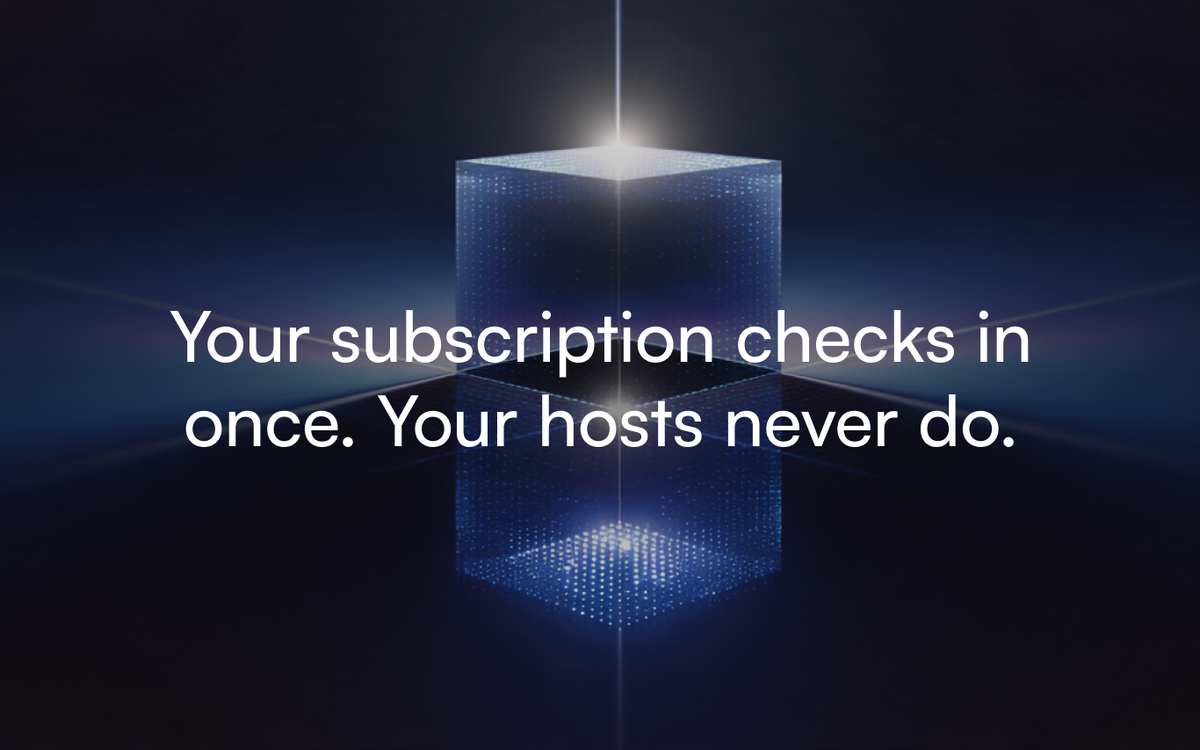 Your subscription checks in once. Your hosts never do.