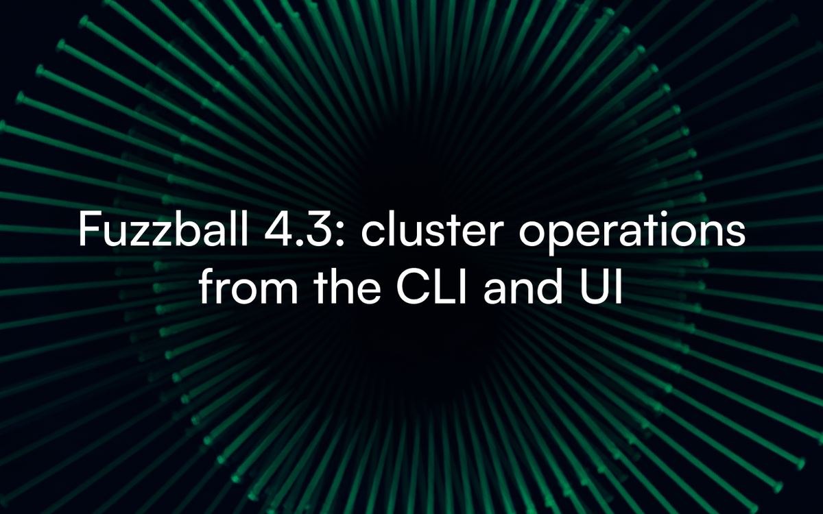 Fuzzball 4.3: cluster operations from the CLI and UI