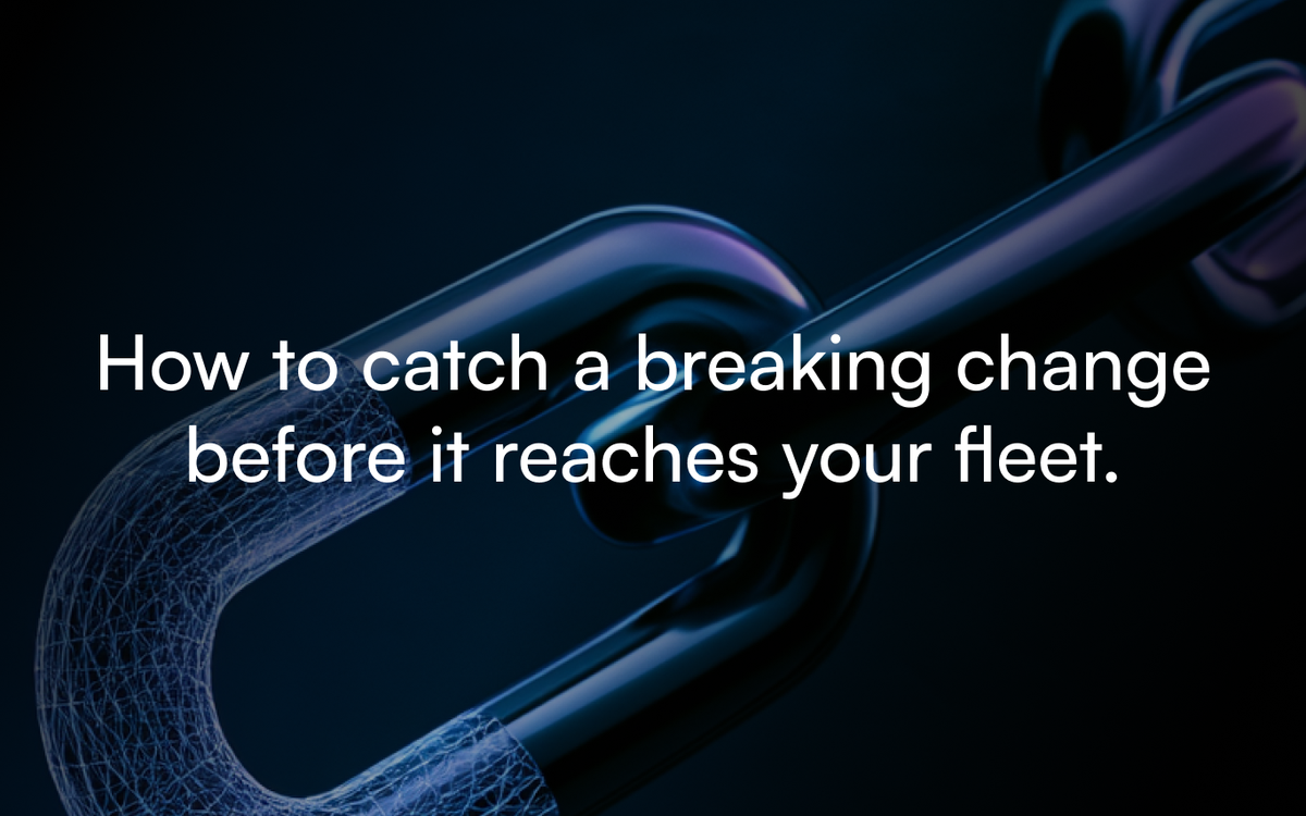 How to catch a breaking change before it reaches your fleet