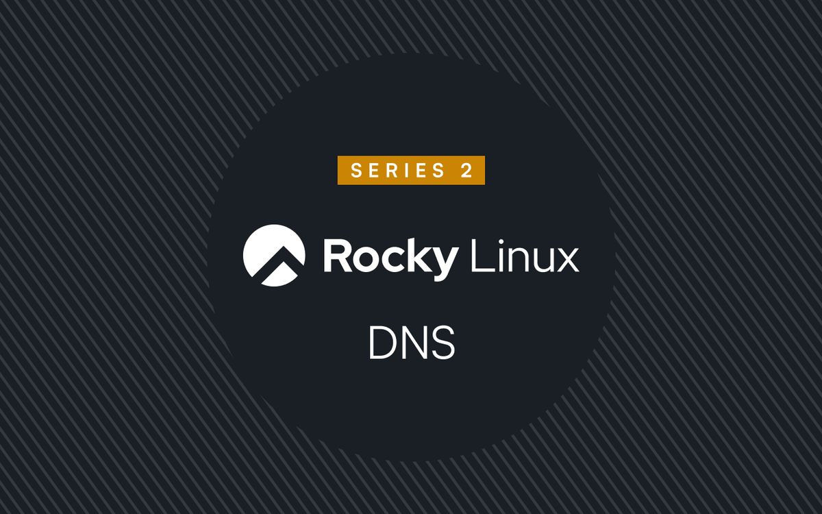 Part 2: Demystifying and Troubleshooting Name Resolution in Rocky Linux (TL'DR - It’s always DNS)