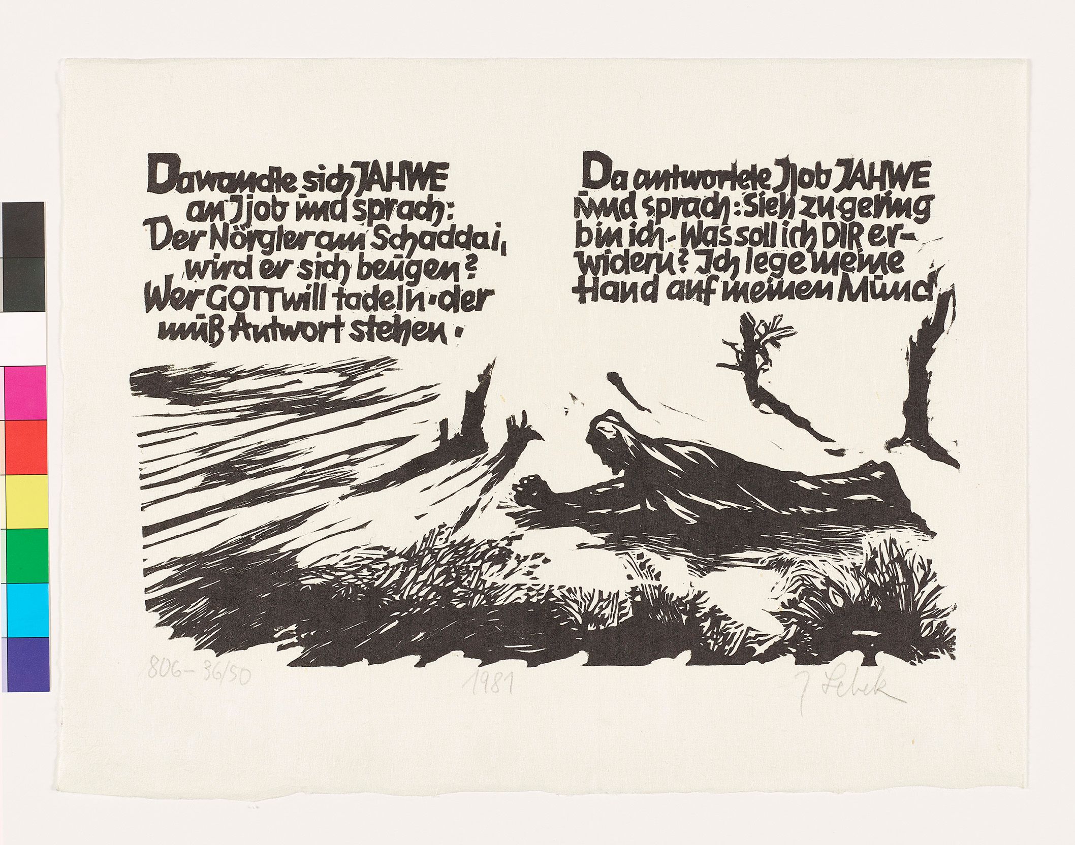 Hiob lieg mit ausgestreckten und gefalteten Händen auf dem Boden. Im Tex über ihm steht: Da wandte sich Jahwe and Ijob und sprach: Der Nörgler am Schaddai, wird er sich beugen? Wer GOTT will tadeln, der muss Antwort stehen. Da Antwortete Ijob Jahwe und sprach: Sieh zu gering bin ich- Was soll ich dir erwidern? Ich lege meine Hand auf meinen Mund.