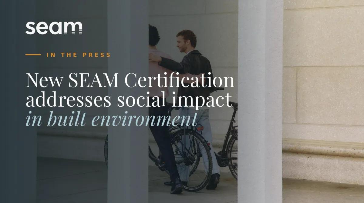 New SEAM Certification addresses social impact in the built environment