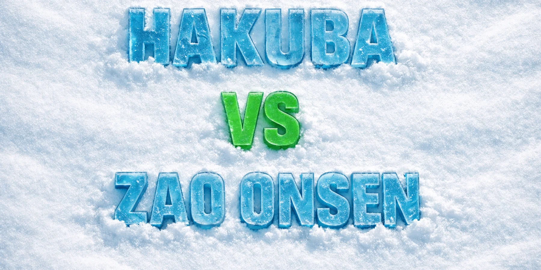 Hakuba vs Zao Onsen