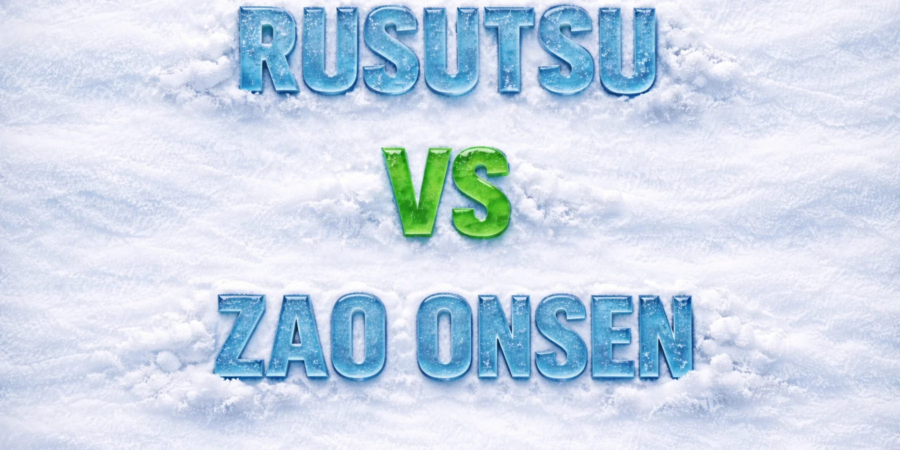 Rusutsu vs Zao Onsen