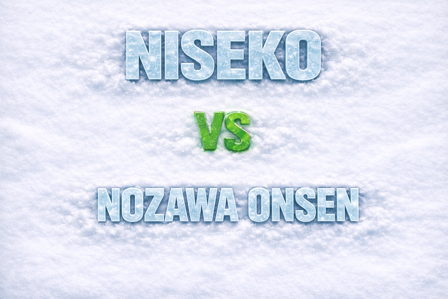 Niseko vs Nozawa Onsen