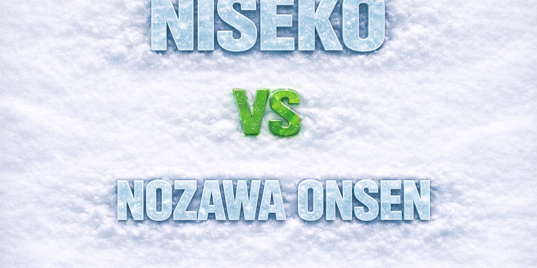 Niseko vs Nozawa Onsen