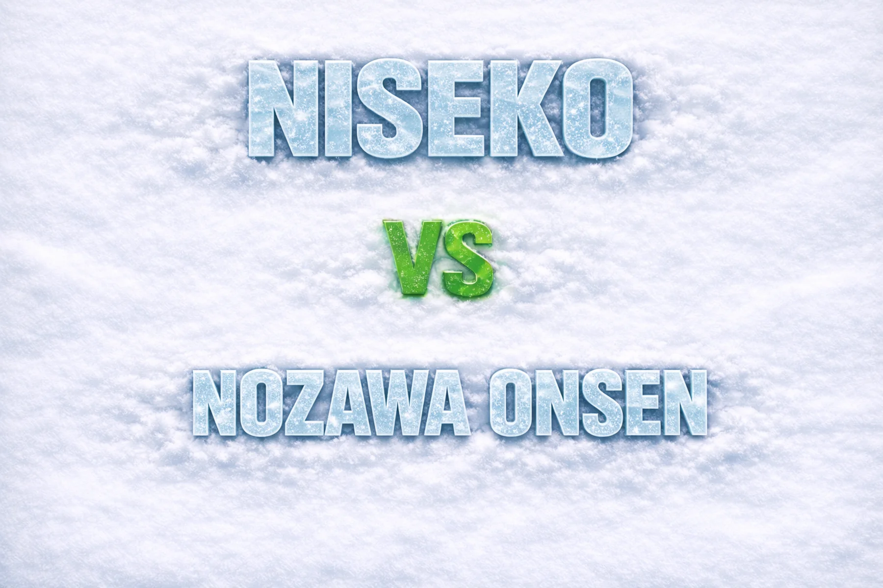Niseko vs Nozawa Onsen