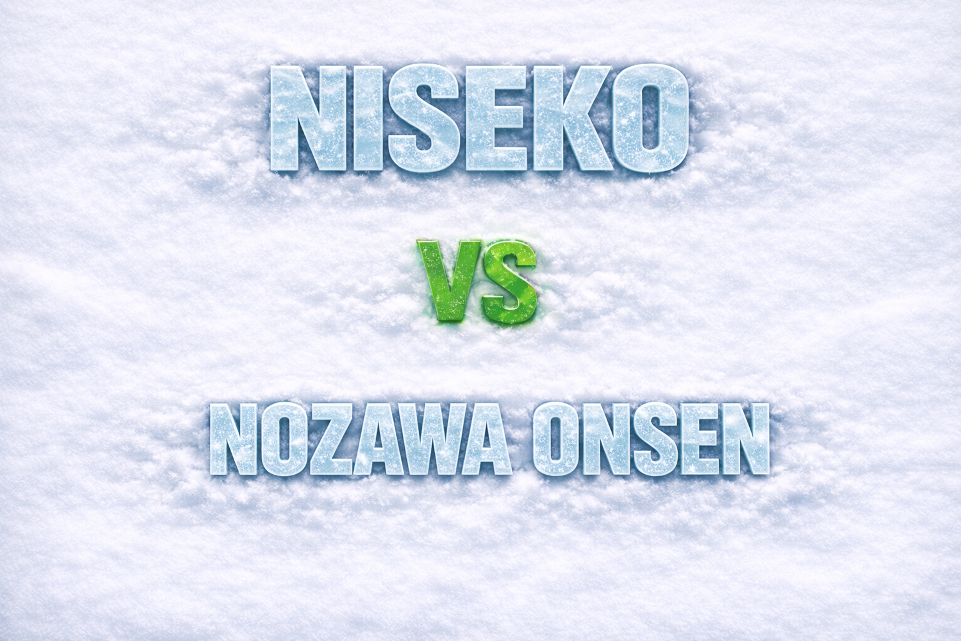 Niseko vs Nozawa Onsen