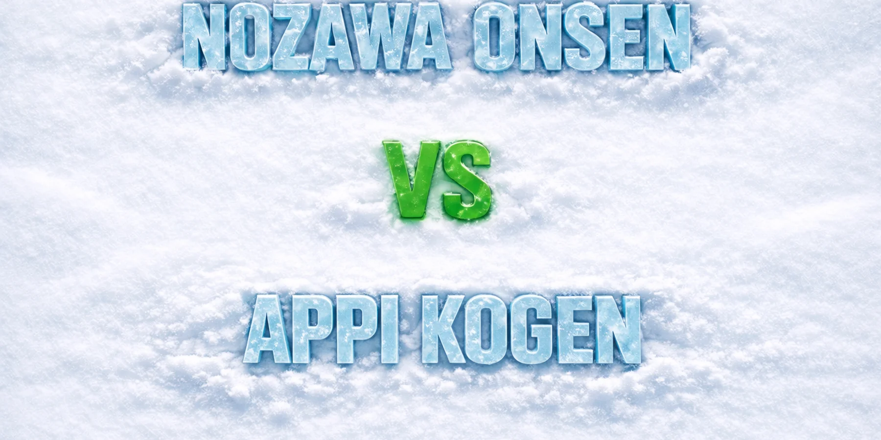 Nozawa Onsen vs Appi Kogen