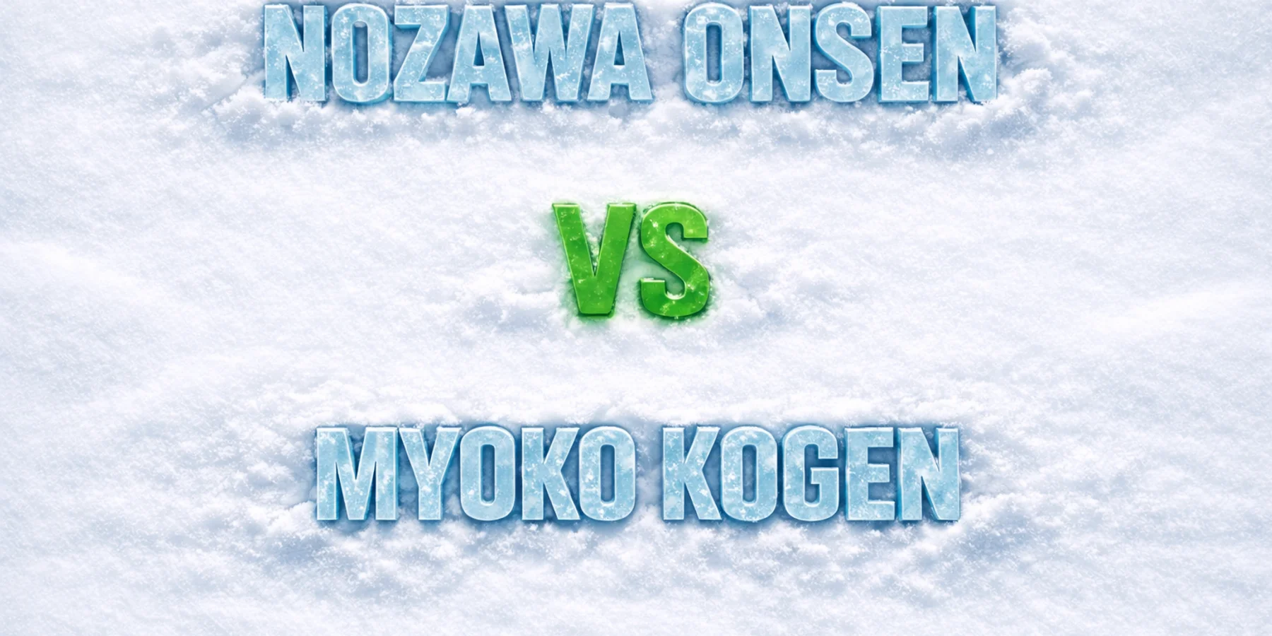 Nozawa Onsen vs Myoko Kogen