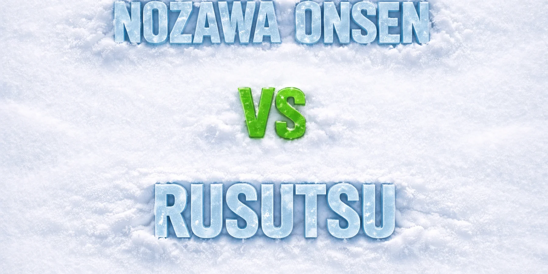 Nozawa Onsen vs Rusutsu