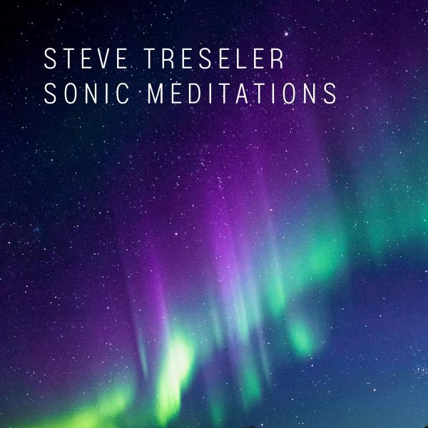 Sonic Meditations by Steve Treseler