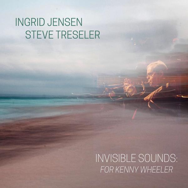 Invisible Sounds: For Kenny Wheeler, Ingrid Jensen, Steve Treseler, Whirlwind Recordings, Kenny Wheeler