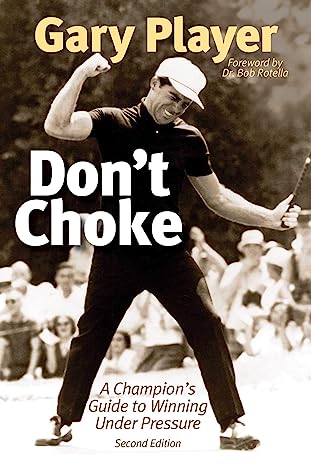 Don't Choke: A Champion's Guide to Winning Under Pressure