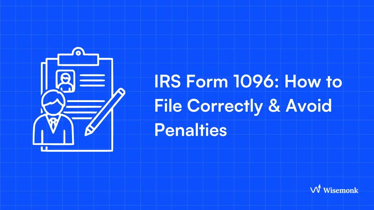 IRS Form 1096 (2026): How to File, Deadlines & Penalties