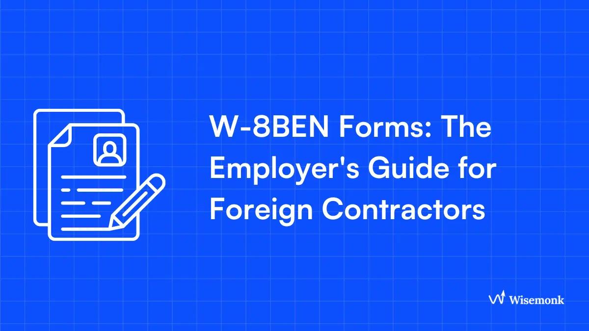 W-8BEN Forms: The Employer's Guide for Foreign Contractors