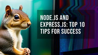 Node.js and Express.js Development: Top 10 Tips for Success