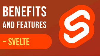 Why Svelte is the Modern Web Framework You Should Be Using | Benefits and Features