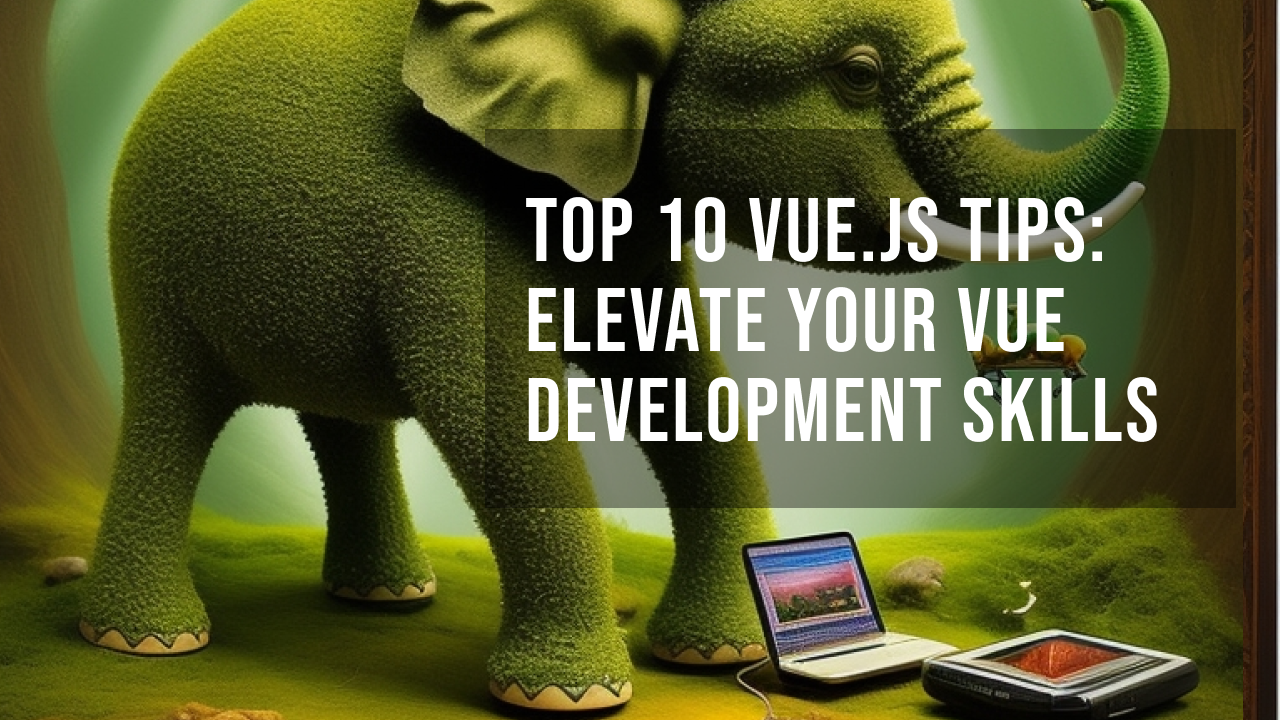 Top Vue Js Tips For Elevate Your Vue Development Skills Devbyseb