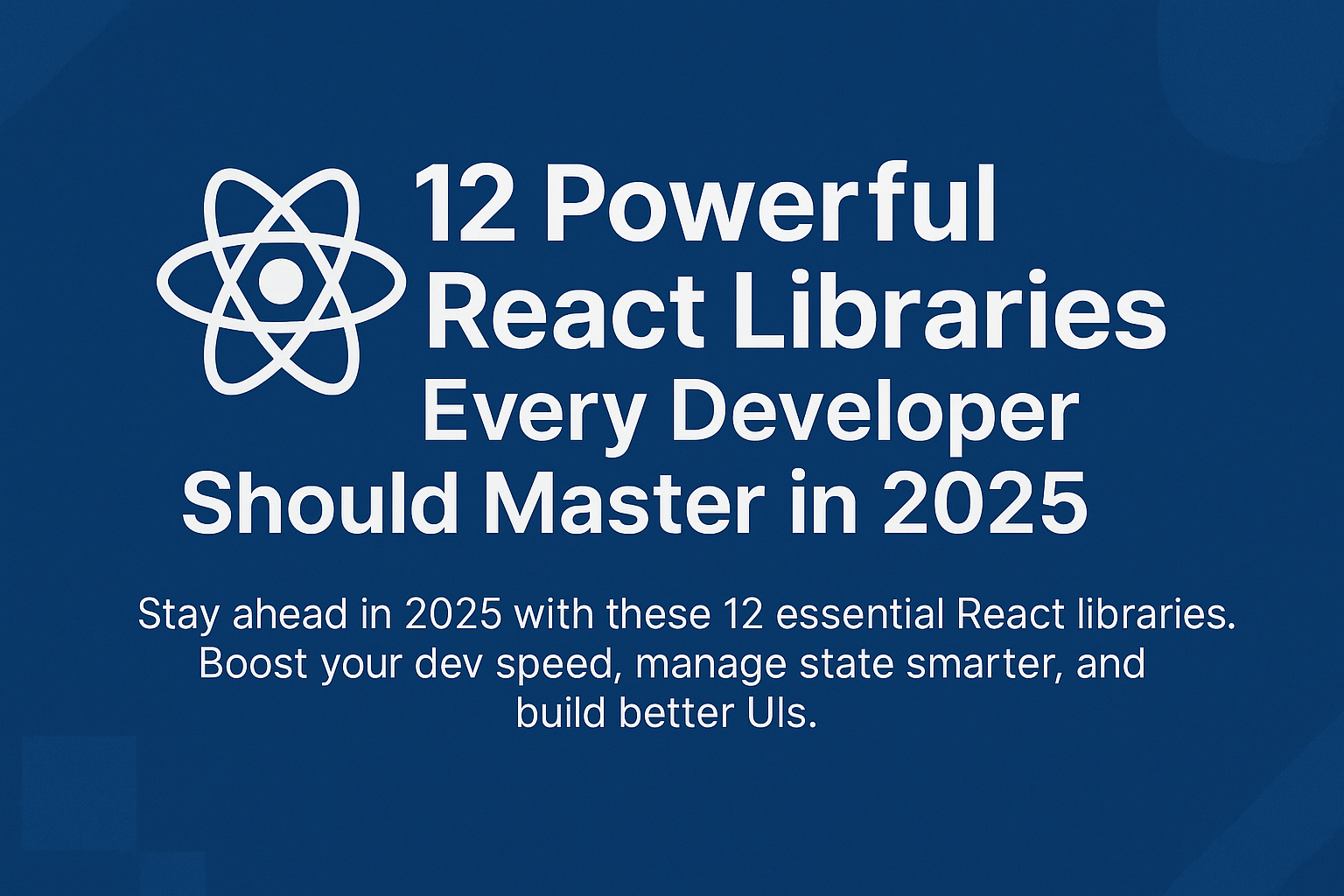 12 Powerful React Libraries Every Developer Should Master in 2025