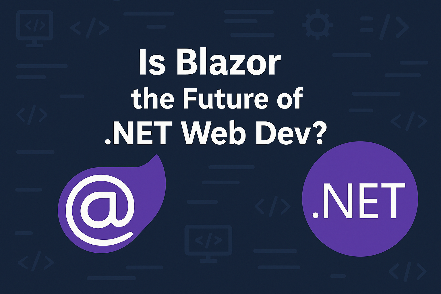 Is Blazor the Future of .NET Web Dev? 7 Game-Changing Truths You Need to Know