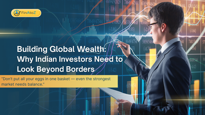 Featured image for: Building Global Wealth: Why Indian Investors Need to Look Beyond Borders