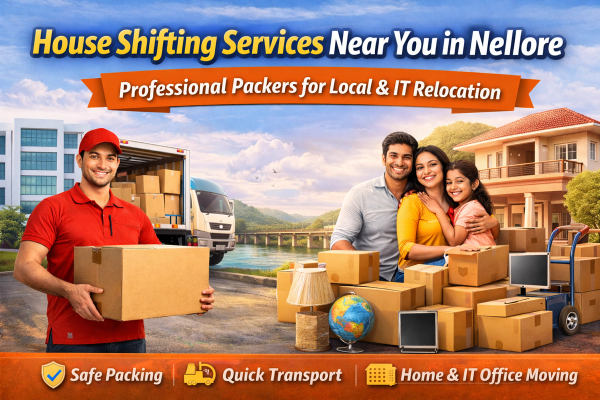 House Shifting Services Near You in Nellore: Professional Packers for Local & IT Relocation