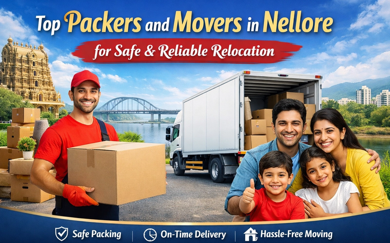 Top Packers and Movers in Nellore for Safe & Reliable Relocation