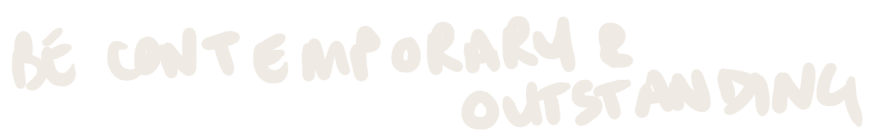 Handwritten text saying "Be contemporary & outstanding"