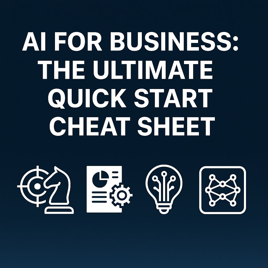 AI for Business: The Ultimate Quick Start Cheat Sheet