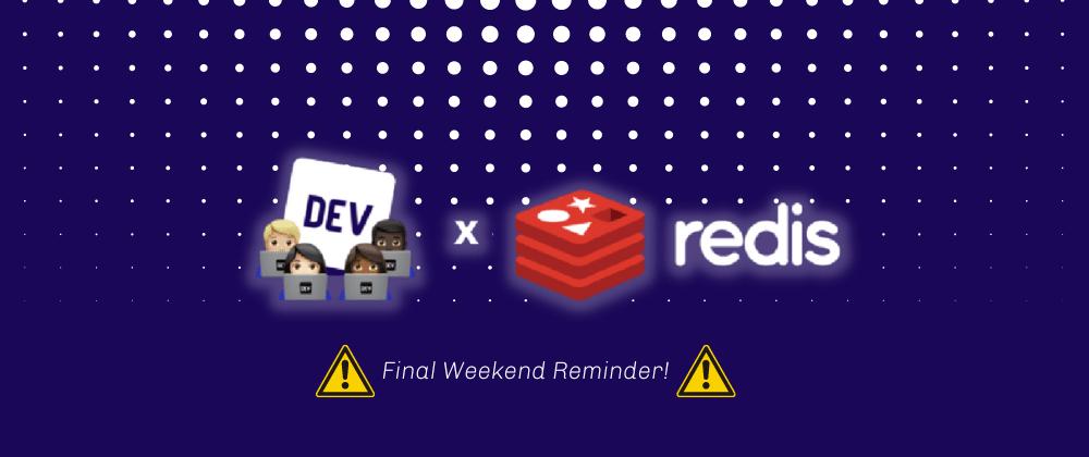 Final Weekend of the Redis Hackathon on DEV!