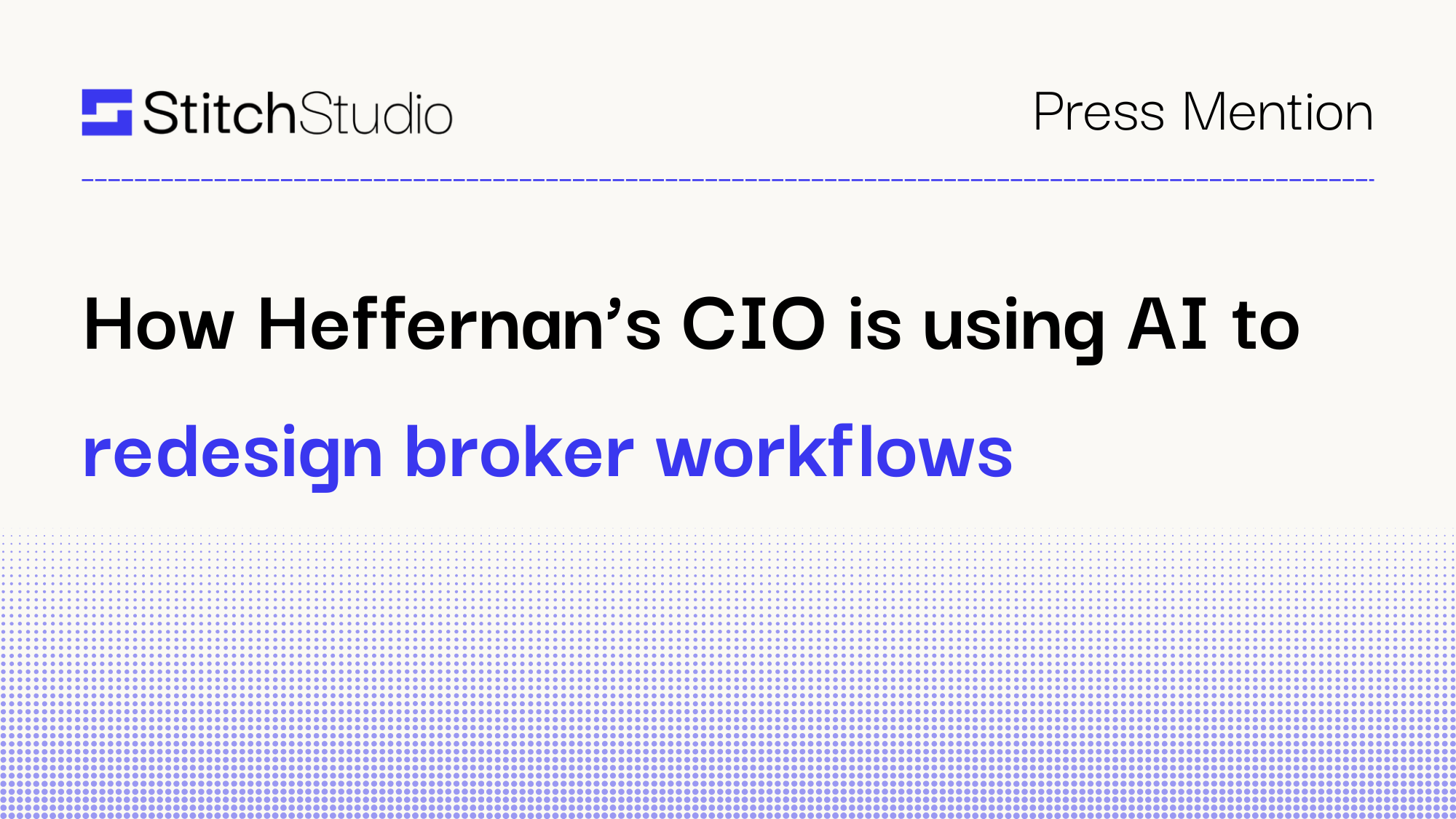 How Heffernan’s CIO is using AI to redesign broker workflows