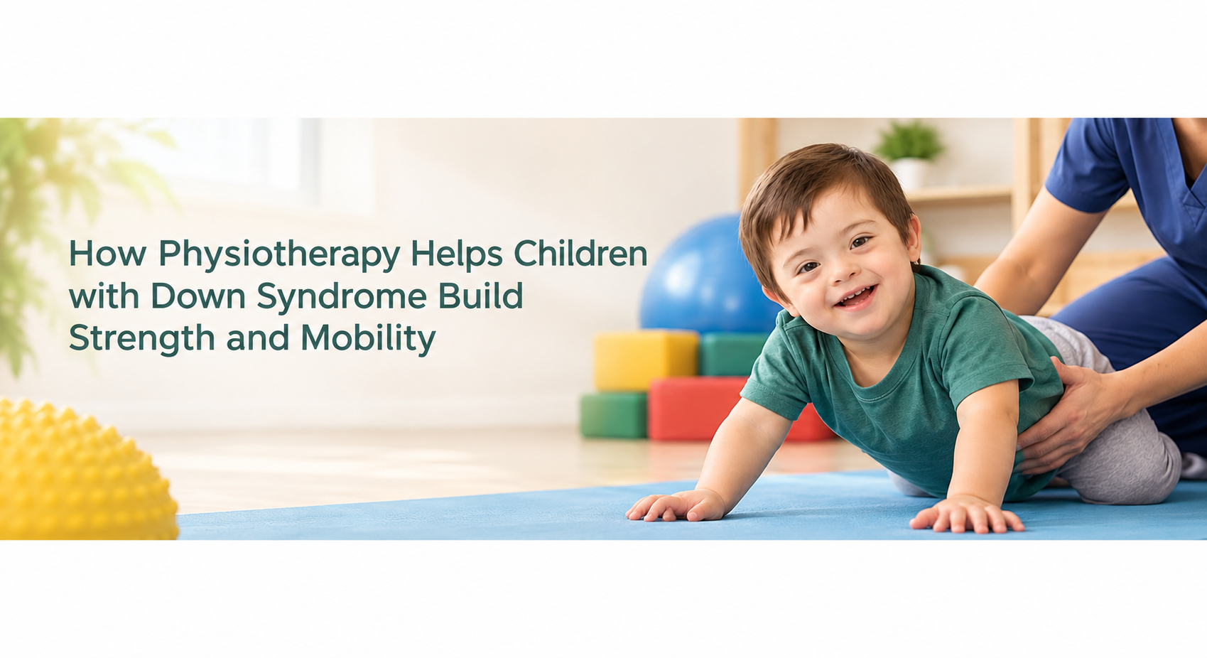 How Physiotherapy Helps Children with Down Syndrome Build Strength and Mobility