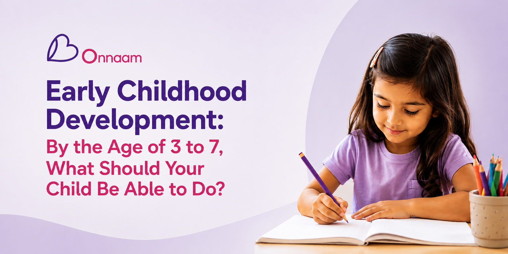 Early Childhood Development: By the Age of 3 to 7, What Should Your Child Be Able to Do?