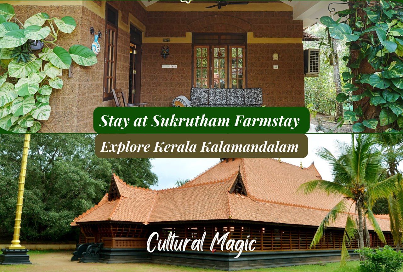 Cultural Magic: Stay at Sukrutham Farmstay & Explore Kerala Kalamandalam