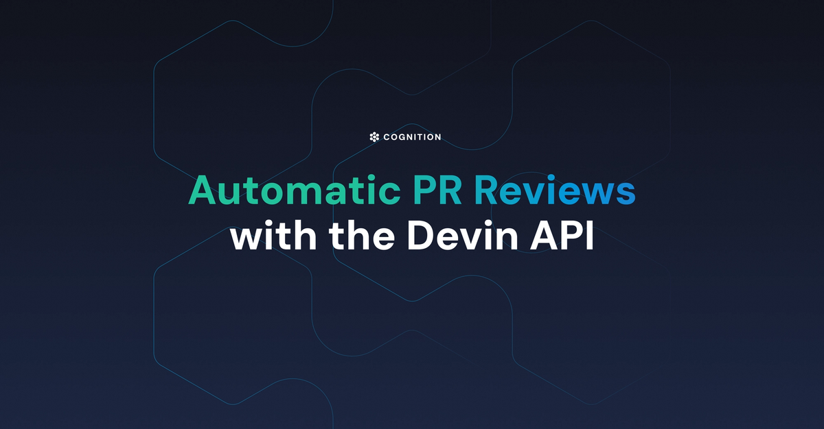 Devin 101: Automatic PR Reviews with the Devin API | Cognition